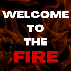 Welcome To The Fire
