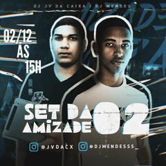 SET DA AMIZADE 02 -- DJ JV DA CX & MENDES