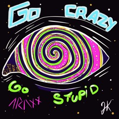 ARAXX - Go Crazy, Go Stupid