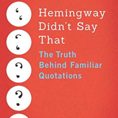 READ EPUB 📂 Hemingway Didn't Say That: The Truth Behind Familiar Quotations by  Gars