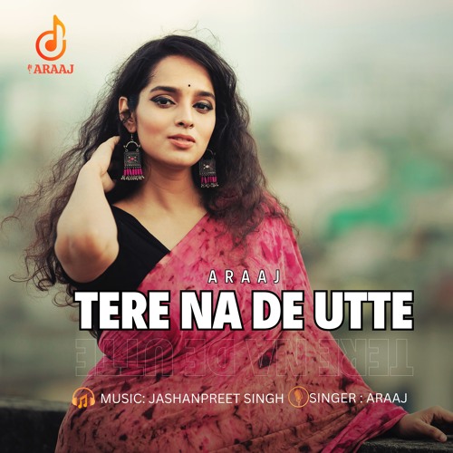 Tere Na De Utte | New Punjabi Song | ARaaj | Latest Punjabi Songs