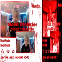 blood trickster [anti social kid]