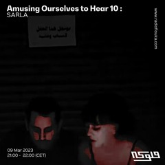 Amusing Ourselves to Hear 10 with SARLA - 09/03/2023
