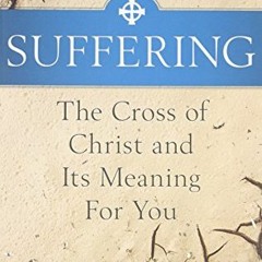 GET [PDF EBOOK EPUB KINDLE] Suffering: The Catholic Answer: The Cross of Christ and Its Meaning for