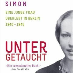 [Free] KINDLE 📫 Untergetaucht Eine junge Frau uberlebt in Berlin 1940-1945 by unknow