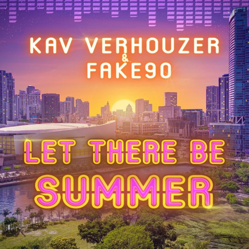 Kav Verhouzer & FAKE90 - Let There Be Summer