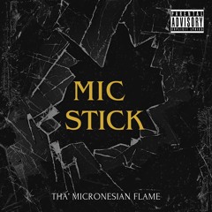 Mic Stick - Tha' Micronesian Flame