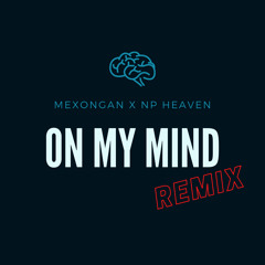 Mexongan x NP HEAVEN - On My Mind Remix