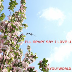 I'll Never Say I Love U