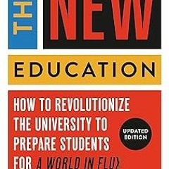 ( The New Education: How to Revolutionize the University to Prepare Students for a World In Flu