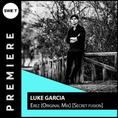 PREMIERE : Luke Garcia - Erez (Original Mix) [Secret Fusion]