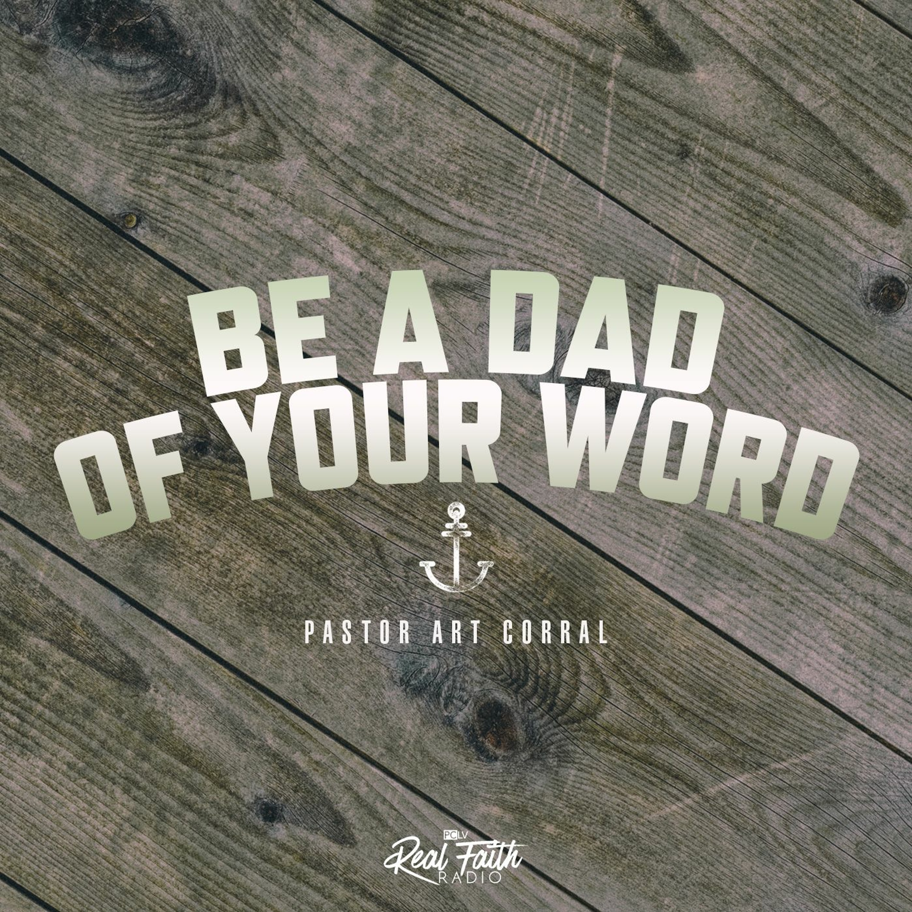 "Be A Dad Of Your Word," Pastor Art Corral (June 20, 2021) episode artwork