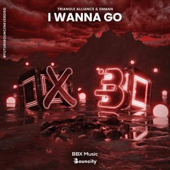 Triangle Alliance & Enman - I Wanna Go [BBX x Bouncity]