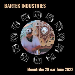 Bartek Industries @ Moontribe 29 Ear June 2022