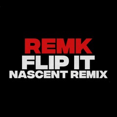 RemK - Flip It (Nascent Remix) [FREE DOWNLOAD]