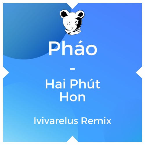 Phao Hai Phut Hon Ivivarelus Remix By Ivivarelus