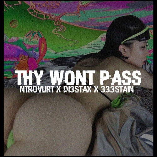 THY WONT PASS FT. DI3STAX & 333STAIN (prod. Dltzk X Di3stax)