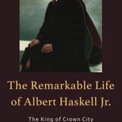 Read The Remarkable Life of Albert Haskell, Jr.: The King of Crown City