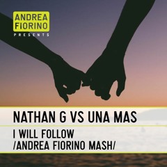 Nathan G vs Una Mas - I Will Follow (Follow Andrea Fiorino To The Club Mash) * FREE DL *