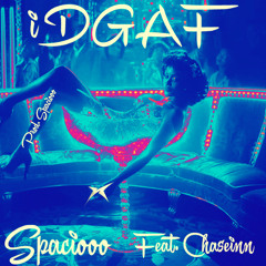 iDGAF - Feat. Chaseinn - Prod. Spaciooo