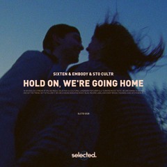 Sixten & Embody & STO CULTR - Hold On, We’re Going Home