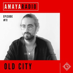 Amaya Radio - Episode 11 with OLD CITY