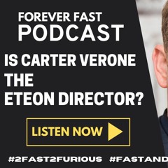 Forever Fast Podcast #12 - Is Carter Verone the Eteon director?