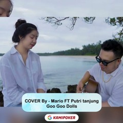COVER Mario FT Putri tanjung - GO GO DOLLS  // kamipoker
