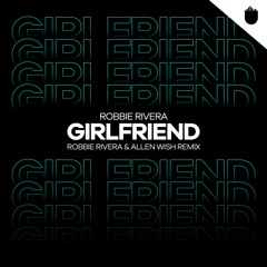 Girlfriend (Robbie Rivera, Allen Wish Mix)