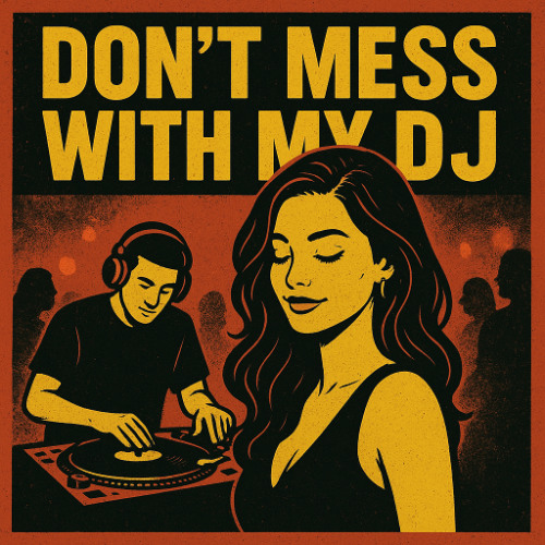 Don't Mess With My DJ