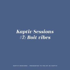 KAPTIV SESSIONS | #7: Boit Vibes
