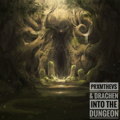 PRXMTHEVS & DRACHEN INTO THE DUNGEON