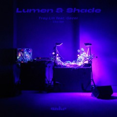 Lumen & Shade - Troy Lin feat. Gazer - Live set