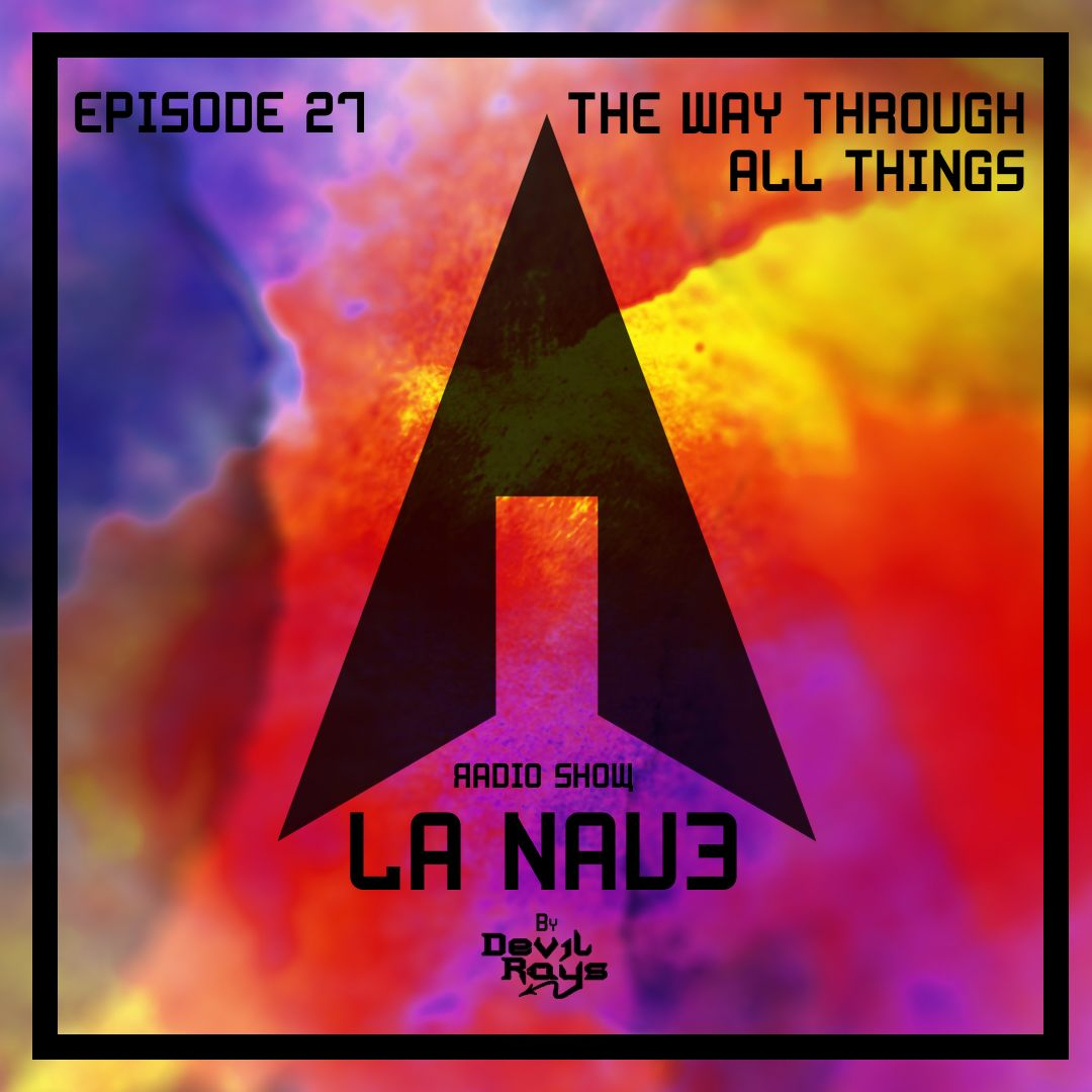 [ES] La Nave - Electronic Music Show - EPISODE 27 - THE WAY THROUGH ALL THINGS episode artwork