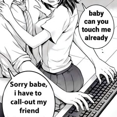 Sorry babe, i have to call-out my friend
