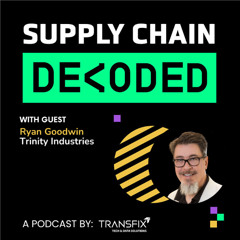 Supply Chain Decoded | Feat. Ryan Goodwin, Trinity Industries & TCU