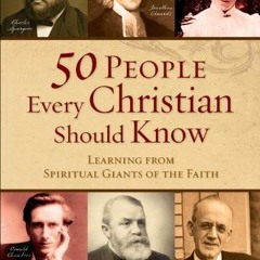 Access KINDLE PDF EBOOK EPUB 50 People Every Christian Should Know: Learning from Spiritual Giants o