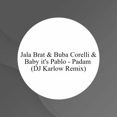 Jala Brat & Buba Corelli & Baby It's Pablo - Padam (DJ Karlow Remix)