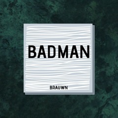 BRAUWN - Badman (Free Download)
