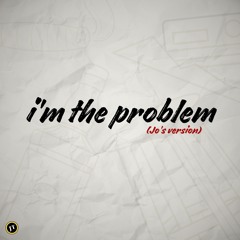 I'm the Problem