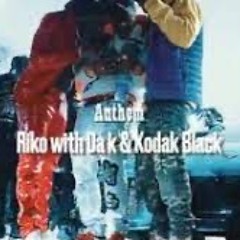 Riko Wit Da K Ft Kodak Black - Anthem
