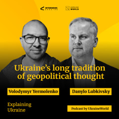 Ukrainian geopolitical thought - with Danylo Lubkivsky