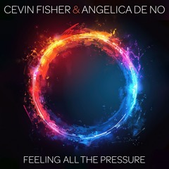 Cevin Fisher & Angelica de No - Feeling All The Pressure