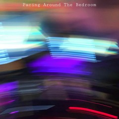 Pacing Around The Bedroom