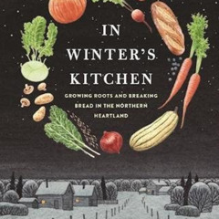 [READ] PDF 💙 In Winter's Kitchen: Growing Roots and Breaking Bread In the Northern H