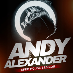 Andy Alexander Afro House Session