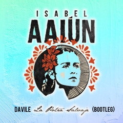 Davile - Isabel Aaiún “Potra Salvaje” (Bootleg)