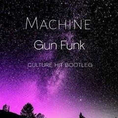Machine - Gun Funk (Culture Hit Bootleg)