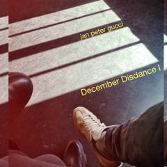 Jan Peter Gucci - December DisDance Pt. I