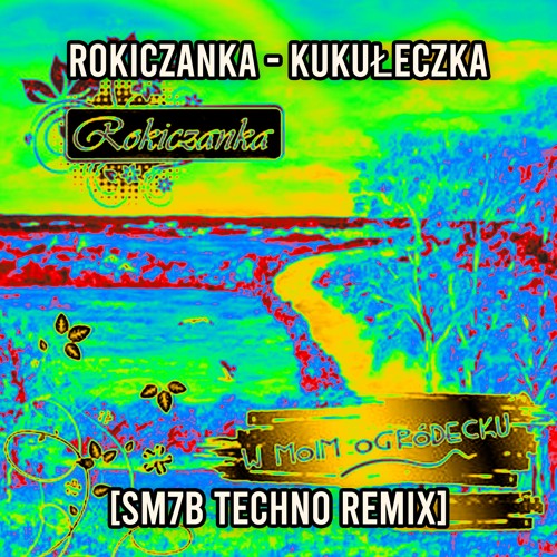 Rokiczanka - Kukułeczka [SM7B TECHNO REMIX]